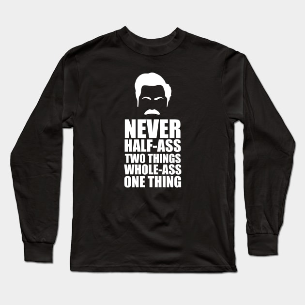 Never half-ass two things full-ass one thing - Parks and Recreation Long Sleeve T-Shirt by taurusworld